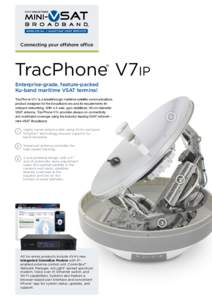 Connecting your offshore office  TracPhone® V7ip Enterprise-grade, feature-packed Ku-band maritime VSAT terminal TracPhone V7ip is a breakthrough maritime satellite communications