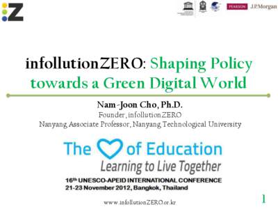 infollutionZERO: Shaping Policy towards a Green Digital World Nam-Joon Cho, Ph.D. Founder, infollutionZERO Nanyang Associate Professor, Nanyang Technological University