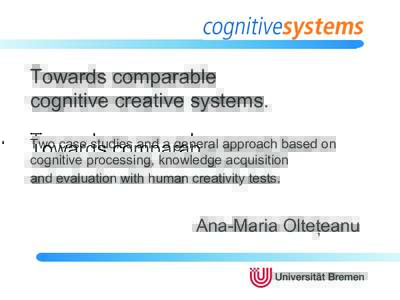 Towards comparable cognitive creative systems. Two case studies and a general approach based on cognitive processing, knowledge acquisition and evaluation with human creativity tests.