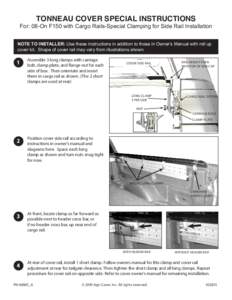 TONNEAU COVER SPECIAL INSTRUCTIONS  For: 08-On F150 with Cargo Rails-Special Clamping for Side Rail Installation NOTE TO INSTALLER: Use these instructions in addition to those in Owner’s Manual with roll up cover kit. 