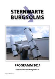 PROGRAMM 2014 www.sternwarte-burgsolms.de programm[removed]docx Die Sternwarte Burgsolms wurde 1965 als Beobachtungsstation des Astronomischen Arbeitskreis Wetzlar e.V. gegründet. Seit dieser Zeit wird