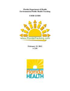 Florida Department of Health Environmental Public Health Tracking USER GUIDE February 15, 2012 (v.2.0)