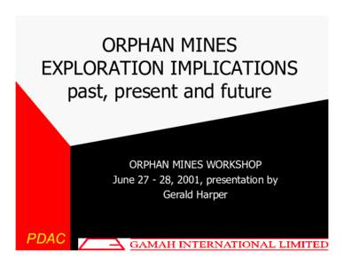 ORPHAN MINES EXPLORATION IMPLICATIONS past, present and future ORPHAN MINES WORKSHOP June[removed], 2001, presentation by