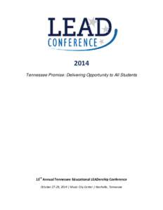 2014 Tennessee Promise: Delivering Opportunity to All Students 13th Annual Tennessee Educational LEADership Conference October 27-29, 2014 | Music City Center | Nashville, Tennessee