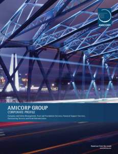 CORPORATE PROFILE Company and Entity Management, Trust and Foundation Services, Financial Support Services, Outsourcing Services and Fund Administration AMICORP GROUP | CORPORATE PROFILE