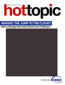 hottopic ARMA International’s MAKING THE JUMP TO THE CLOUD? How to Manage Information Governance Challenges