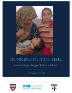 EMBARGOED: NOT FOR DISTRIBUTION UNTIL JANUARY 8, 2014  RUNNING OUT OF TIME Survival of Syrian Refugee Children in Lebanon  January 2014