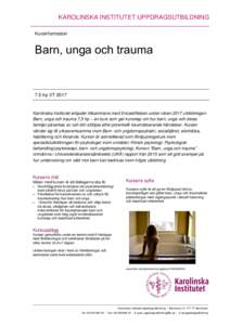 KAROLINSKA INSTITUTET UPPDRAGSUTBILDNING Kursinformation Barn, unga och trauma  7,5 hp VT 2017