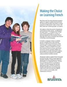 Making the Choice on Learning French New Brunswick has three education program options to support students learning French. This document provides information on these programs to help parents make a choice with