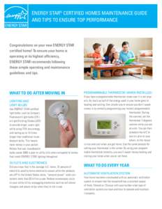 ENERGY STAR® CERTIFIED HOMES MAINTENANCE GUIDE AND TIPS TO ENSURE TOP PERFORMANCE Congratulations on your new ENERGY STAR certified home! To ensure your home is operating at its highest efficiency,