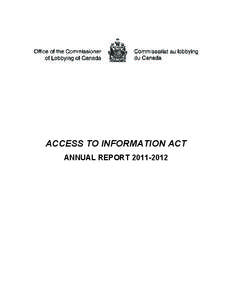 ACCESS TO INFORMATION ACT ANNUAL REPORT[removed] This publication is available upon request in accessible formats. For a print copy of this publication, please contact: Office of the Commissioner of Lobbying