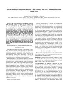 Mining for High Complexity Regions Using Entropy and Box Counting Dimension Quad-Trees Rosanne Vetro, Wei Ding, Dan A. Simovici Univ. of Massachusetts Boston, Dept. of Comp. Science, 100 Morrissey Blvd., Boston, Massachu