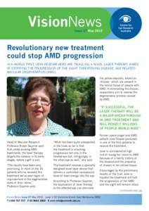 VisionNews Issue 27 May 2010 Revolutionary new treatment could stop AMD progression IN a world fIrst, CEra rEsEarChErs arE trIallINg a NovEl lasEr thErapy aImEd