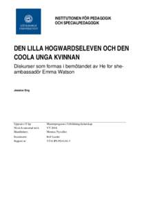 INSTITUTIONEN FÖR PEDAGOGIK OCH SPECIALPEDAGOGIK DEN LILLA HOGWARDSELEVEN OCH DEN COOLA UNGA KVINNAN Diskurser som formas i bemötandet av He for sheambassadör Emma Watson