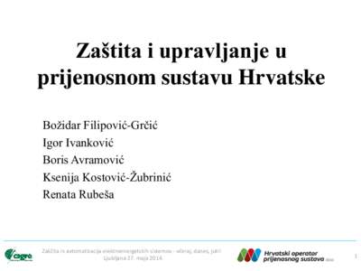 Zaštita i upravljanje u prijenosnom sustavu Hrvatske Božidar Filipović-Grčić Igor Ivanković Boris Avramović Ksenija Kostović-Žubrinić