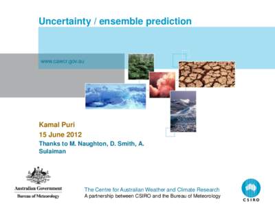 Uncertainty / ensemble prediction  www.cawcr.gov.au Kamal Puri 15 June 2012