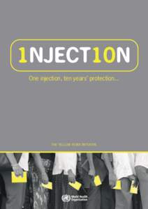 One injection, ten years’ protection...  THE YELLOW FEVER INITIATIVE One injection, ten years’ protection...