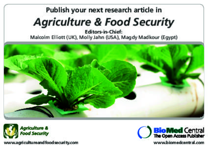 Publish your next research article in  Agriculture & Food Security Editors-in-Chief: Malcolm Elliott (UK), Molly Jahn (USA), Magdy Madkour (Egypt)