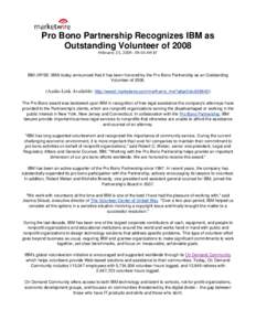 Pro Bono Partnership Recognizes IBM as Outstanding Volunteer of 2008 February 23, 2009: 09:00 AM ET IBM (NYSE: IBM) today announced that it has been honored by the Pro Bono Partnership as an Outstanding Volunteer of 2008