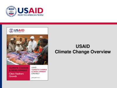 USAID Climate Change Overview Goal: To help countries accelerate their transition to climate-resilient, low emission development