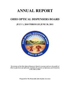 ANNUAL REPORT OHIO OPTICAL DISPENSERS BOARD JULY 1, 2010 THROUGH JUNE 30, 2011 The mission of the Ohio Optical Dispensers Board is to protect and serve the public of Ohio by effectively and efficiently regulating the pra