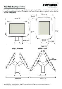 Data sheet : Bouncepad Sumo The toughest Bouncepad in our range has been designed to stand its ground in busy restaurants, malls, children’s play areas and airports – allowing you to use tablets in challenging enviro