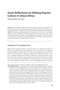 Some Reflections on Making Popular Culture in Urban Africa AbdouMaliq Simone Abstract: In contemporary urban Africa, the turbulence of the city requires incessant innovation that is capable of generating new ways of bein