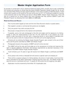 Master Angler Application Form Its purpose is conservation and to reward exceptional angling skills, provide year-to-year outstanding fish records and comprise an official New Brunswick Wildlife Federation Master Angler 