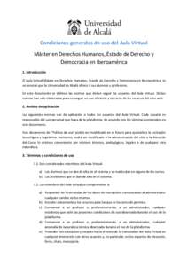 Condiciones generales de uso del Aula Virtual Máster en Derechos Humanos, Estado de Derecho y Democracia en Iberoamérica 1. Introducción El Aula Virtual Máster en Derechos Humanos, Estado de Derecho y Democracia en I