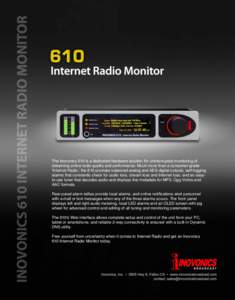 The Inovonics 610 is a dedicated hardware solution for uninterrupted monitoring of streaming online radio quality and performance. Much more than a consumer-grade ʻInternet Radio,ʼ the 610 provides balanced analog and 