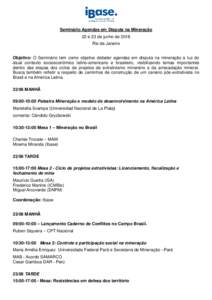 Seminário Agendas em Disputa na Mineração 22 e 23 de junho de 2016 Rio de Janeiro Objetivo: O Seminário tem como objetivo debater agendas em disputa na mineração a luz do atual contexto socioeconômico latino-ameri