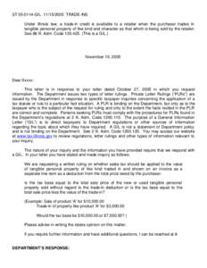 ST[removed]GIL[removed]TRADE-INS Under Illinois law, a trade-in credit is available to a retailer when the purchaser trades in tangible personal property of like kind and character as that which is being sold by the r