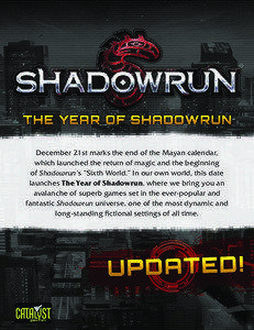 December 21st marks the end of the Mayan calendar, which launched the return of magic and the beginning of Shadowrun’s “Sixth World.” In our own world, this date