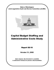 State of Washington Joint Legislative Audit and Review Committee (JLARC) Capital Budget Staffing and Administrative Costs Study