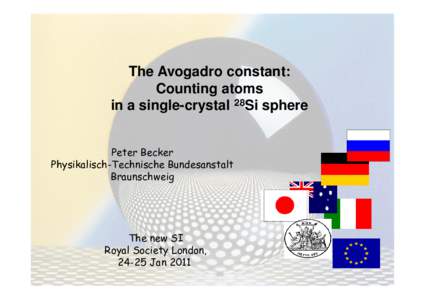 The Avogadro constant: Counting atoms in a single-crystal 28Si sphere Peter Becker Physikalisch-Technische Bundesanstalt Braunschweig