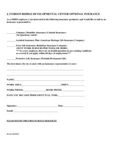 J. IVERSON RIDDLE DEVELOPMENTAL CENTER OPTIONAL INSURANCE As a DHHS employee, I am interested in the following insurance product(s) and would like to talk to an insurance representative. ________Voluntary Disability Insu