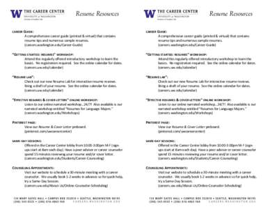 Resume Resources CAREER G UIDE : A comprehensive career guide (printed & virtual) that contains resume tips and numerous sample resumes. (careers.washington.edu/Career-Guide)