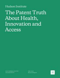 The Patent Truth About Health, Innovation and Access  Carol Adelman, Dr.P.H.