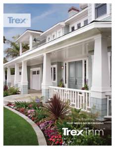 The finishing touch that needs no refinishing Curb appeal goes 360°  The possibilities you’ll find with Trex® begin where