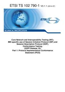 TS[removed]V3[removed]Core Network and Interoperability Testing (INT); IMS specific use of Session Initiation Protocol (SIP) and Session Description Protocol (SDP); Conformance Testing; (3GPP Release 10); Part 1: Proto