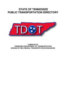 STATE OF TENNESSEE PUBLIC TRANSPORTATION DIRECTORY COMPILED BY TENNESSEE DEPARTMENT OF TRANSPORTATION DIVISION OF MULTIMODAL TRANSPORTATION RESOURCES