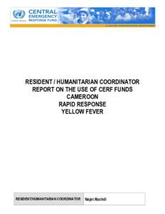 RESIDENT / HUMANITARIAN COORDINATOR REPORT ON THE USE OF CERF FUNDS CAMEROON RAPID RESPONSE YELLOW FEVER