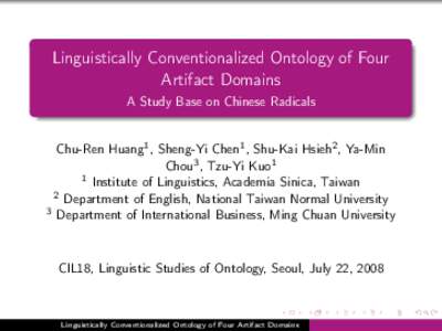 Linguistically Conventionalized Ontology of Four Artifact Domains A Study Base on Chinese Radicals Chu-Ren Huang1 , Sheng-Yi Chen1 , Shu-Kai Hsieh2 , Ya-Min Chou3 , Tzu-Yi Kuo1