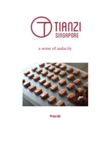 a sense of audacity  Press kit Letter of introduction TIANZI Singapore is the first producer of modern pralines in Asia, based on an open concept