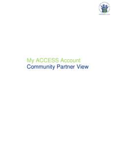 My ACCESS Account Community Partner View Table of Contents Overview ............................................................................................................................. 3 My ACCESS Screens .....