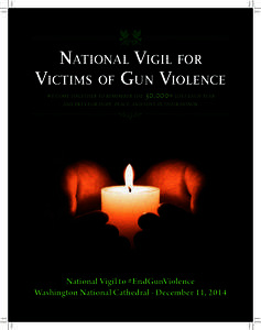 NatioNal Vigil for Victims of guN VioleNce WE COME TOGETHER TO REMEMBER THE 30,000+ LOST EACH YEAR