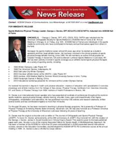 Contact: AOSSM Director of Communications, Lisa Weisenberger, at[removed]or e-mail [removed] FOR IMMEDIATE RELEASE Sports Medicine Physical Therapy Leader, George J. Davies, DPT,SCS,ATC,CSCS,FAPTA, Inducted int