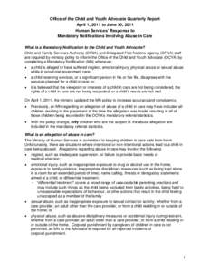 Office of the Child and Youth Advocate Quarterly Report April 1, 2011 to June 30, 2011 Human Services’ Response to Mandatory Notifications Involving Abuse in Care What is a Mandatory Notification to the Child and Youth