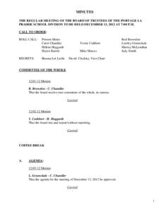 MINUTES THE REGULAR MEETING OF THE BOARD OF TRUSTEES OF THE PORTAGE LA PRAIRIE SCHOOL DIVISION TO BE HELD DECEMBER 13, 2012 AT 7:00 P.M. CALL TO ORDER: ROLL CALL: