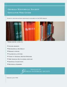 Georgia Historical Society Educator Web Guide Guide to the educational resources available on the GHS website Theme driven guide to:  Online exhibits